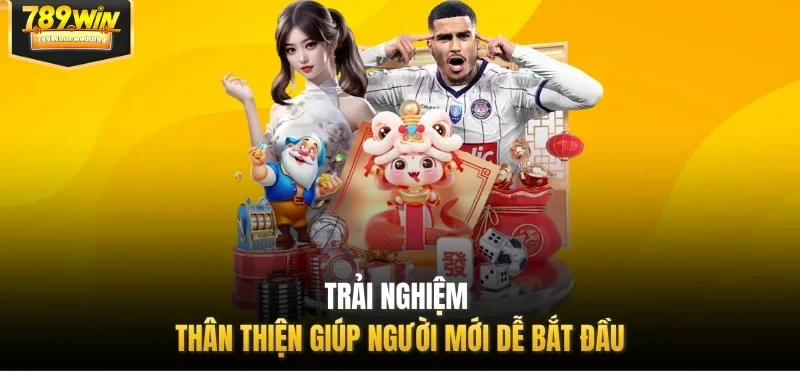 Trải nghiệm thân thiện giúp người mới dễ bắt đầu