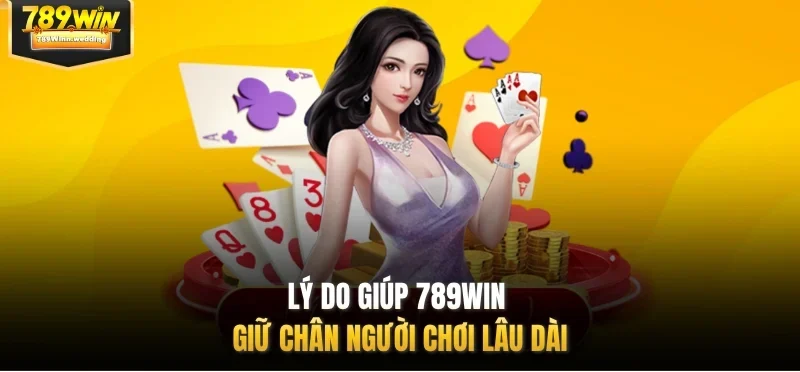 Lý do giúp 789WIN giữ chân người chơi lâu dài